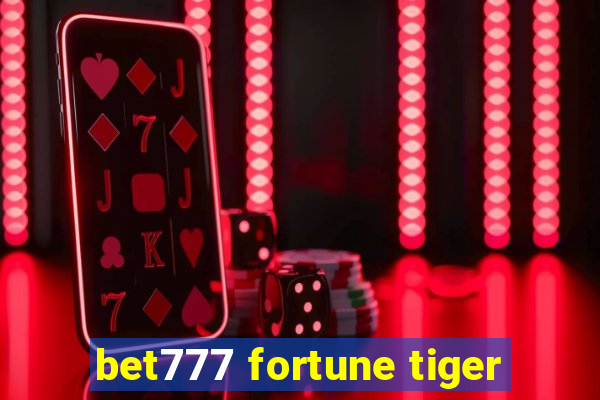 bet777 fortune tiger